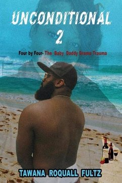 Unconditional 2, Four by Four - The Baby Daddy Drama Trauma - Fultz, Tawana Roquall