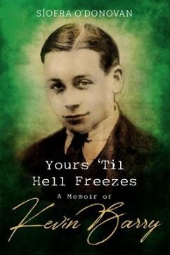 Yours 'Til Hell Freezes: A Memoir of Kevin Barry - O'Donovan, Síofra