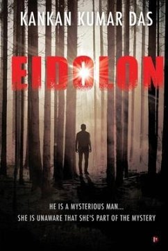 Eidolon: He Is A Mysterious Man... She Is Unaware That She's Part of the Mystery - Kankan Kumar Das