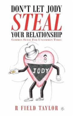 Don't Let Jody Steal Your Relationship: Common Sense for Uncommon Times - Taylor, R. Field