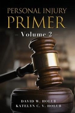 Personal Injury Primer: Volume 2 - Holub, Katelyn C. V.; Holub, David W.