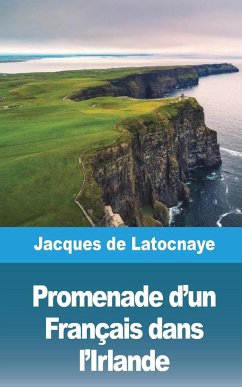 Promenade d'un Français dans l'Irlande - Latocnaye, Jacques de