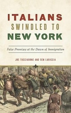 Italians Swindled to New York: False Promises at the Dawn of Immigration - Tucciarone, Joe; Lariccia, Ben