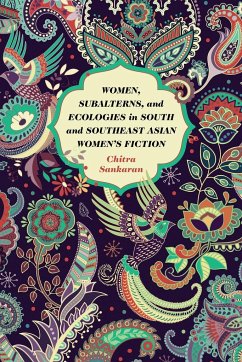 Women, Subalterns, and Ecologies in South and Southeast Asian Women's Fiction - Sankaran, Chitra