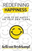 Redefining Happiness: How to Be Happy on Your Own Terms