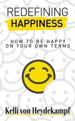 Redefining Happiness: How to Be Happy on Your Own Terms - Heydekampf, Kelli von