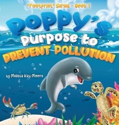 Poppy's Purpose to Prevent Pollution - Moore, Melissa Kay