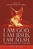 I Am God, I Am Jesus, I Am Allah, the Truth Will Set You Free.: Satan Goes to Hell.