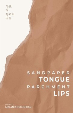 Sandpaper Tongue, Parchment Lips - Han, Melanie Hyo-In