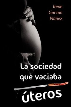 La sociedad que vaciaba úteros - Garzón Núñez, Irene