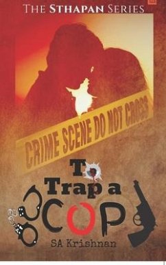 To Trap a Cop: The Sthapan Series - Krishnan, S. A.