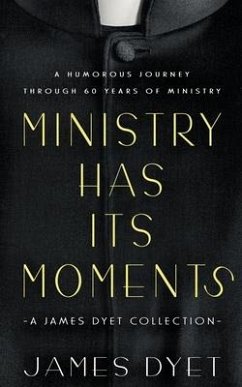 Ministry Has Its Moments: A James Dyet Collection - Dyet, James