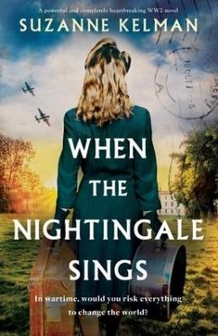 When the Nightingale Sings: A powerful and completely heartbreaking WW2 novel - Kelman, Suzanne