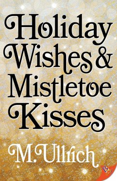 Holiday Wishes & Mistletoe Kisses - Ullrich, M.