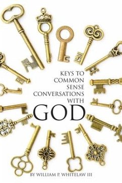 Keys to Common Sense Conversations with God - Whitelaw, William P.