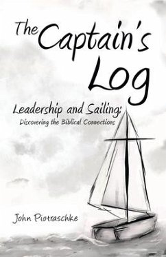 The Captain's Log: Leadership and Sailing: Discovering the Biblical Connections - Piotraschke, John