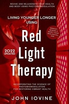 Living Younger Longer Using Red Light Therapy - Iovine, John