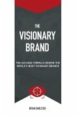 The Visionary Brand: The Success Formula Behind the Worlds most Visionary Brands