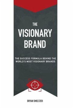 The Visionary Brand: The Success Formula Behind the Worlds most Visionary Brands - Smeltzer, Bryan D.