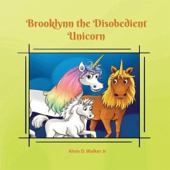 Brooklynn the Disobedient Unicorn - Walker, Alvin Dewayne