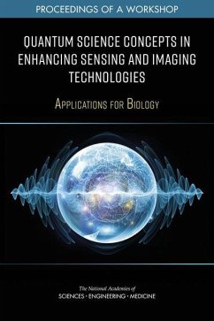 Quantum Science Concepts in Enhancing Sensing and Imaging Technologies - National Academies of Sciences Engineering and Medicine; Division On Earth And Life Studies; Board On Life Sciences