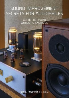 Sound Improvement Secrets For Audiophiles: Get Better Sound Without Spending Big - Popovich, Igor S.