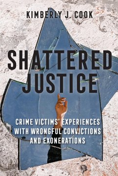 Shattered Justice: Crime Victims' Experiences with Wrongful Convictions and Exonerations - Cook, Kimberly J.