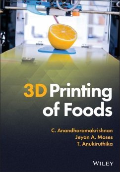 3D Printing of Foods - Anandharamakrishnan, C.; Moses, Jeyan A.; Anukiruthika, T.