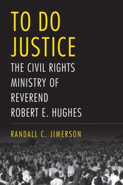 To Do Justice: The Civil Rights Ministry of Reverend Robert E. Hughes - Jimerson, Randall C.