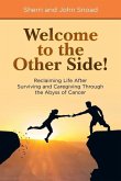 Welcome to the Other Side!: Reclaiming Life After Surviving and Caregiving Through the Abyss of Cancer