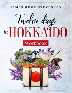 Twelve Days in Hokkaido: Workbook - Stevenson, James Hugh