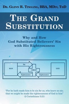 The Grand Substitution: Why and How God Substituted Believers' Sin with His Righteousness - Tingling Bba MDIV Thd, Glenn R.