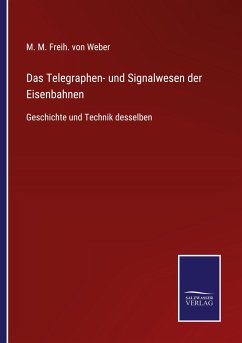 Das Telegraphen- und Signalwesen der Eisenbahnen - Weber, M. M. Freih. von