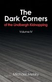 The Dark Corners of the Lindbergh Kidnapping: Volume Iv