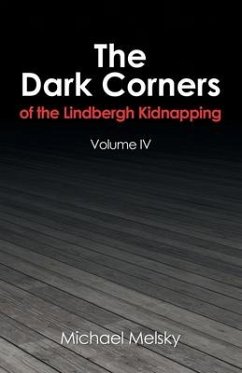 The Dark Corners of the Lindbergh Kidnapping: Volume Iv - Melsky, Michael