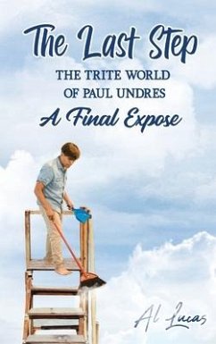 The Last Step: The Trite World of Paul Undres, A Final Expose - Lucas, Al