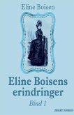 Eline Boisens erindringer. Bind 1