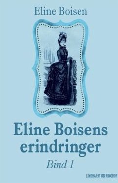 Eline Boisens erindringer. Bind 1 - Boisen, Eline