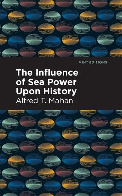 The Influence of Sea Power Upon History - Mahan, Alfred T.