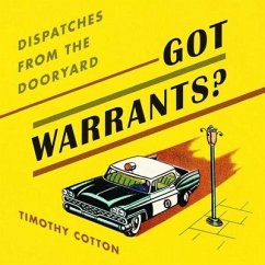 Got Warrants?: Dispatches from the Dooryard - Cotton, Timothy A.