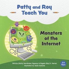 Patty and Roy Teach You: Monsters of the Internet - Bernal, Rogelio E.; Hernández Figueroa, Patricia