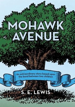 Mohawk Avenue: An Extraordinary Story Based Upon the Bond Between Two Children - Lewis, S. E.
