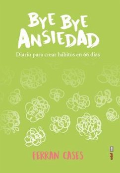 Bye Bye Ansiedad. Diario Para Crear Habitos En 66 Dias - Cases, Ferran