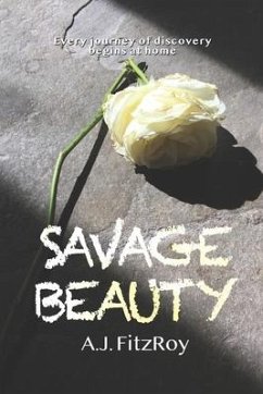 Savage Beauty: Every Journey of Discovery Begins at Home - Fitzroy, A. J.