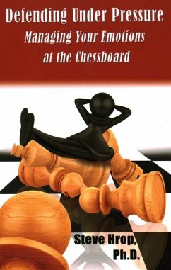 Defending Under Pressure: Managing Your Emotions at the Chessboard - Hrop, Steve