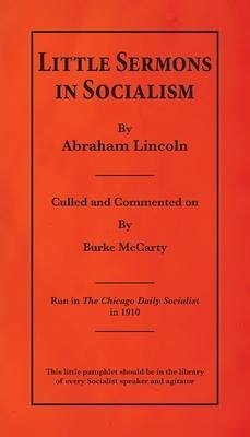 Little Sermons In Socialism by Abraham Lincoln - McCarty, Burke