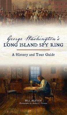 George Washington's Long Island Spy Ring - Bleyer, Bill