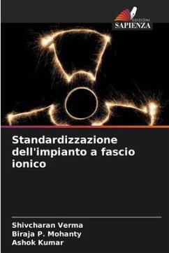 Standardizzazione dell'impianto a fascio ionico - Verma, Shivcharan;Mohanty, Biraja P.;Kumar, Ashok