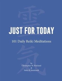 Just for Today: 101 Daily Reiki Meditations - Steinhardt, Haley B.; Pritchard, Christopher W.