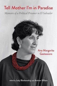 Tell Mother I'm in Paradise: Memoirs of a Political Prisoner in El Salvador - Gasteazoro, Ana Margarita
